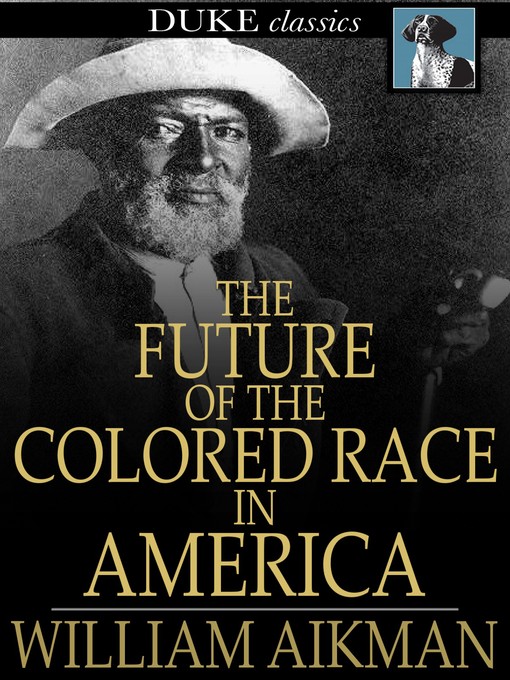 Title details for The Future of the Colored Race in America by William Aikman - Wait list